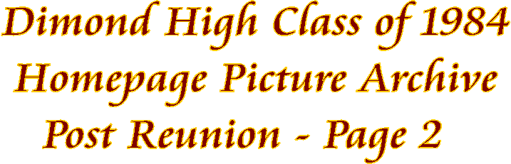 Dimond High Class of 1984
Homepage Picture Archive
Post Reunion - Page 2  